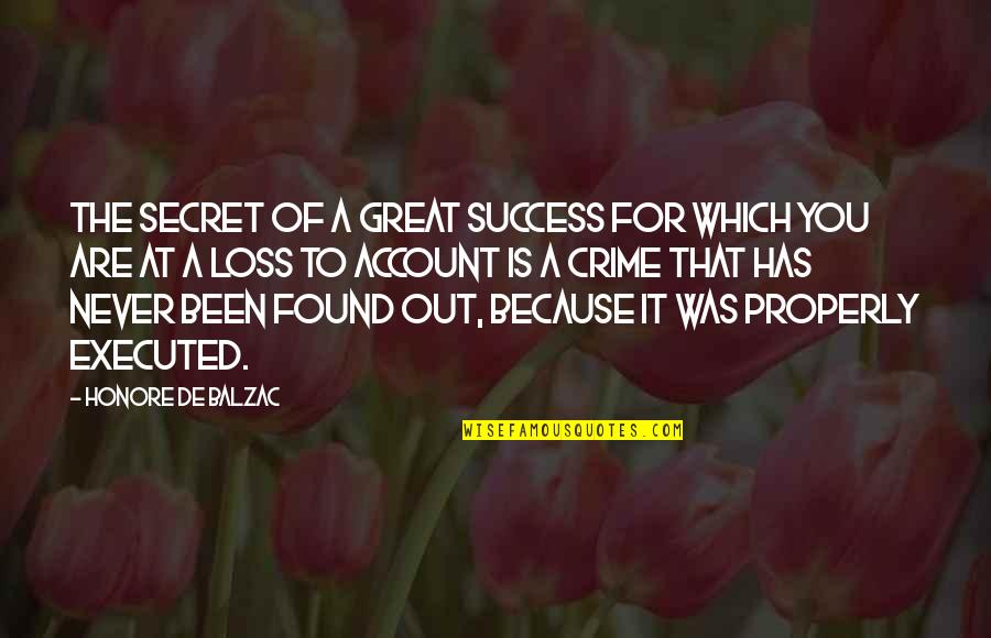Executed Quotes By Honore De Balzac: The secret of a great success for which