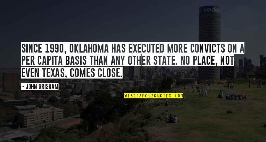 Executed Quotes By John Grisham: Since 1990, Oklahoma has executed more convicts on