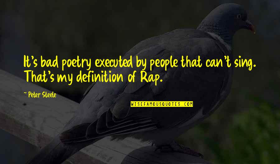 Executed Quotes By Peter Steele: It's bad poetry executed by people that can't