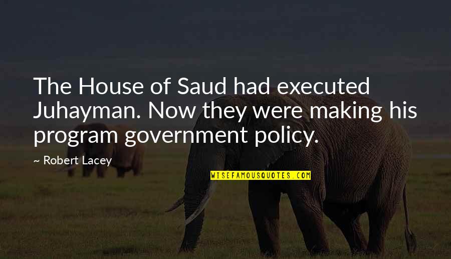 Executed Quotes By Robert Lacey: The House of Saud had executed Juhayman. Now