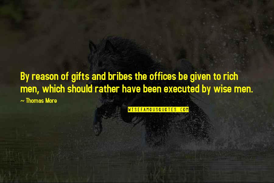 Executed Quotes By Thomas More: By reason of gifts and bribes the offices