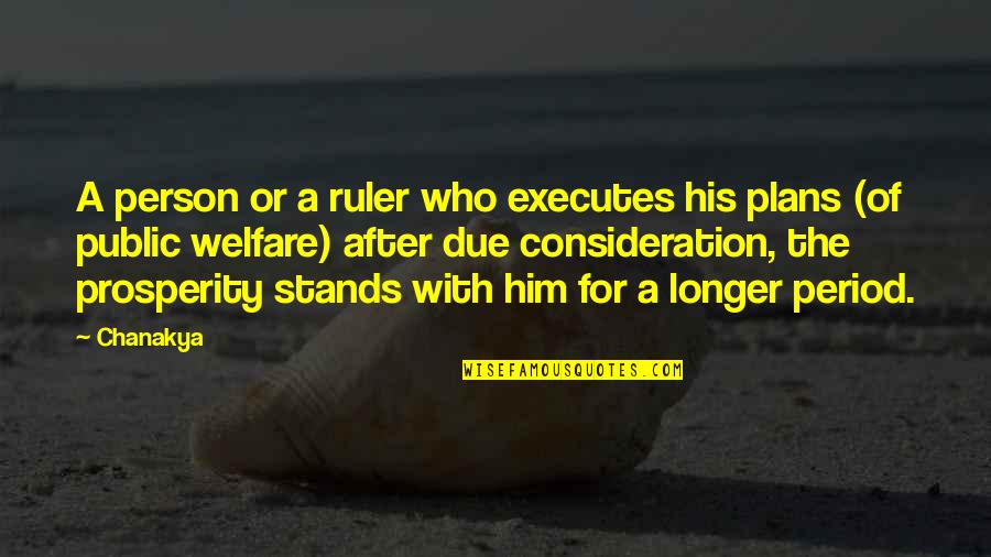 Executes Quotes By Chanakya: A person or a ruler who executes his
