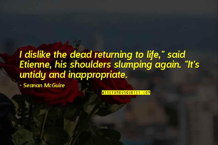 Executes Quotes By Seanan McGuire: I dislike the dead returning to life," said