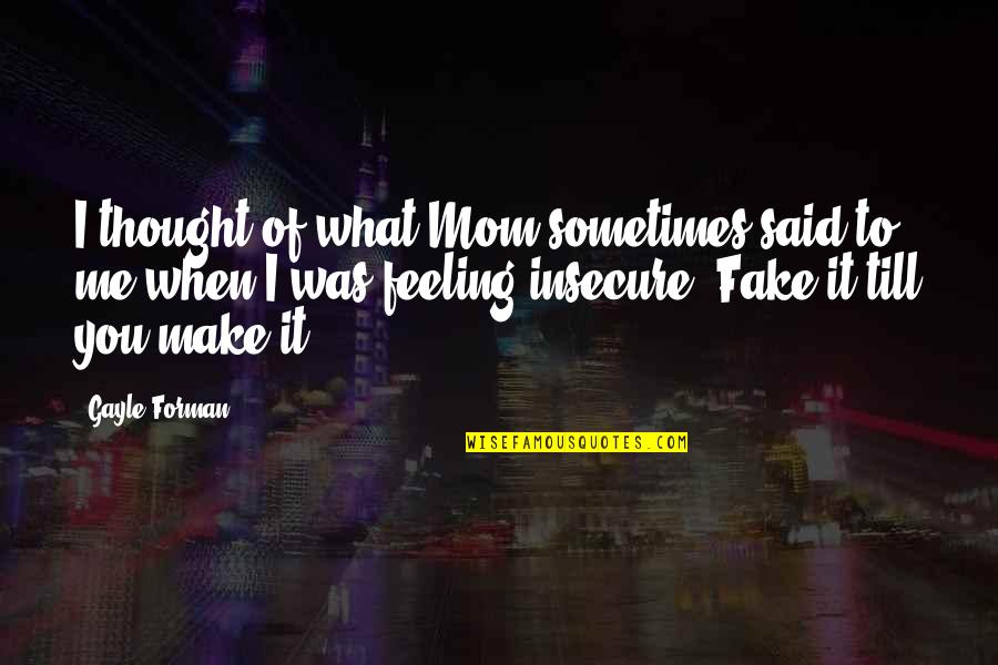 Executing Ideas Quotes By Gayle Forman: I thought of what Mom sometimes said to