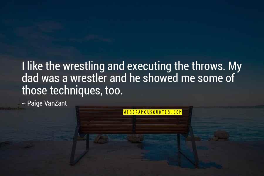 Executing Quotes By Paige VanZant: I like the wrestling and executing the throws.