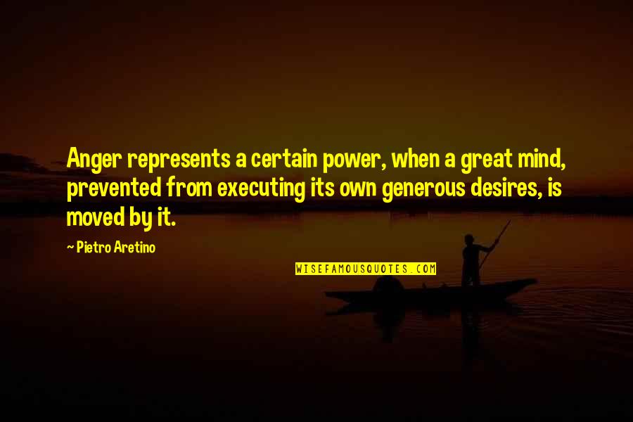 Executing Quotes By Pietro Aretino: Anger represents a certain power, when a great