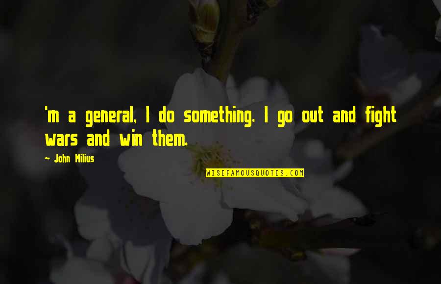 Execution By Firing Squad Quotes By John Milius: 'm a general, I do something. I go