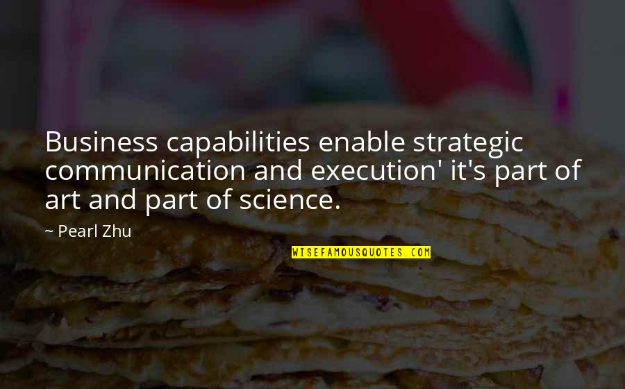 Execution In Business Quotes By Pearl Zhu: Business capabilities enable strategic communication and execution' it's