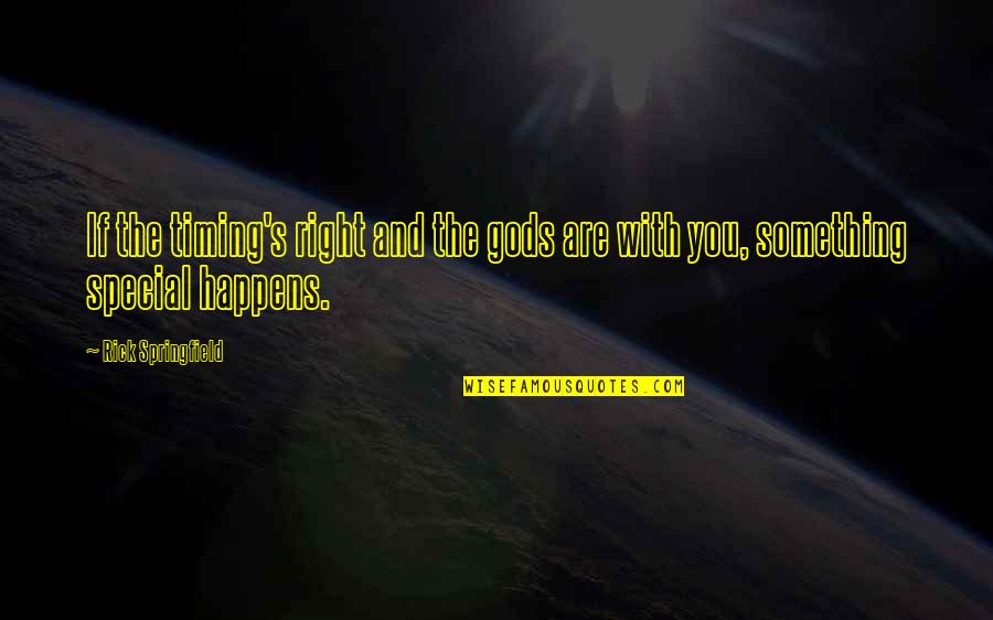 Executioners Of Shaolin Quotes By Rick Springfield: If the timing's right and the gods are Executioners Of Shaolin Quotes By Rick Springfield: If the timing's right and the gods are