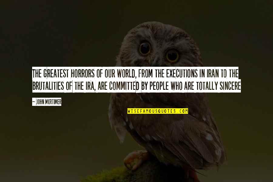 Executions In The Us Quotes By John Mortimer: The greatest horrors of our world, from the