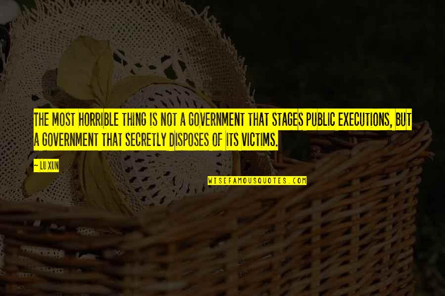 Executions In The Us Quotes By Lu Xun: The most horrible thing is not a government
