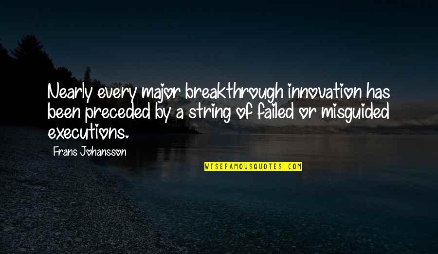 Executions Quotes By Frans Johansson: Nearly every major breakthrough innovation has been preceded