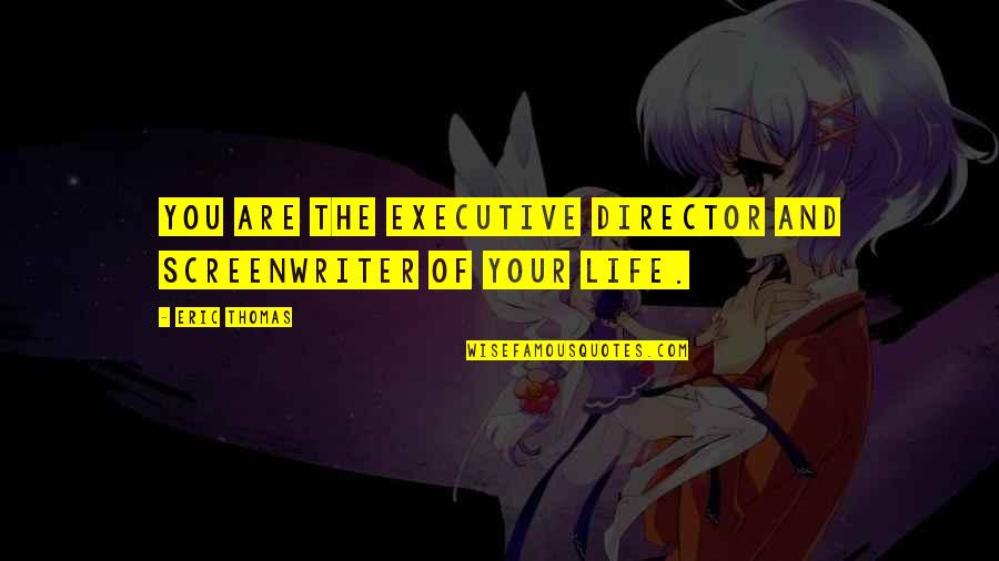 Executive Directors Quotes By Eric Thomas: You are the executive director and screenwriter of
