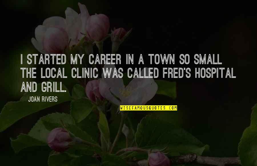 Executive Functioning Quotes By Joan Rivers: I started my career in a town so