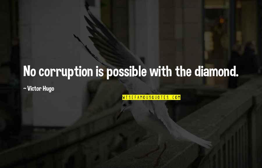 Executive Motivational Quotes By Victor Hugo: No corruption is possible with the diamond.