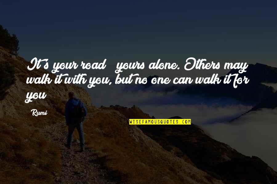 Executive Order 9066 Quotes By Rumi: It's your road & yours alone. Others may