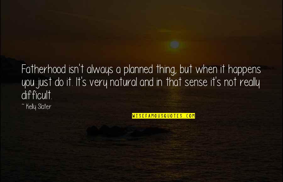 Executive Order 9981 Quotes By Kelly Slater: Fatherhood isn't always a planned thing, but when