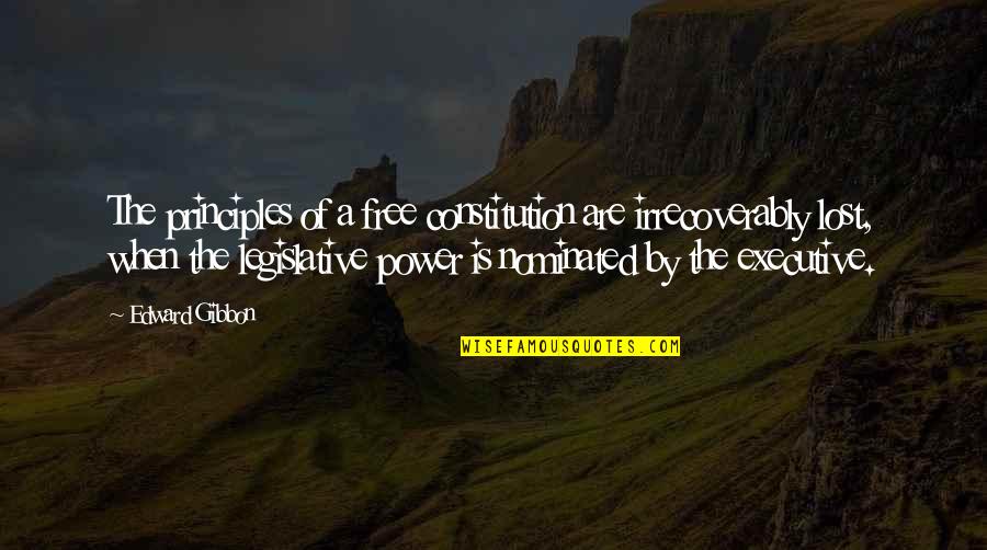 Executive Power Quotes By Edward Gibbon: The principles of a free constitution are irrecoverably Executive Power Quotes By Edward Gibbon: The principles of a free constitution are irrecoverably