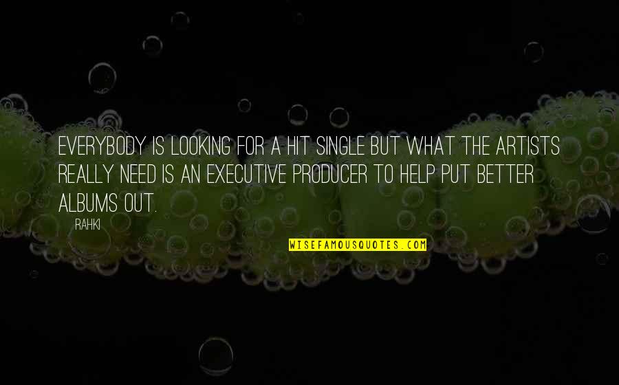 Executive Producer Quotes By Rahki: Everybody is looking for a hit single but