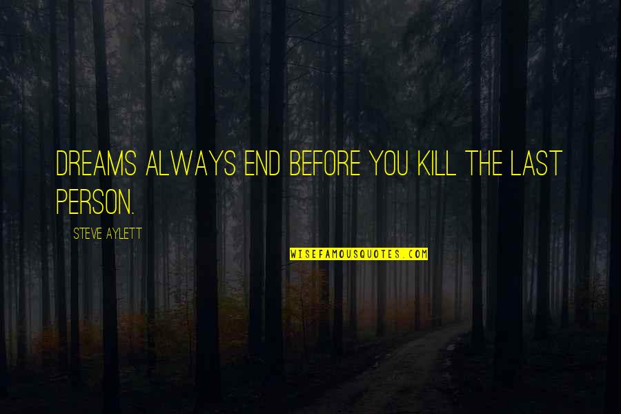 Executive Producer Quotes By Steve Aylett: Dreams always end before you kill the last Executive Producer Quotes By Steve Aylett: Dreams always end before you kill the last
