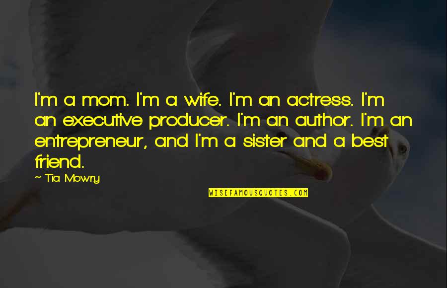Executive Producer Quotes By Tia Mowry: I'm a mom. I'm a wife. I'm an