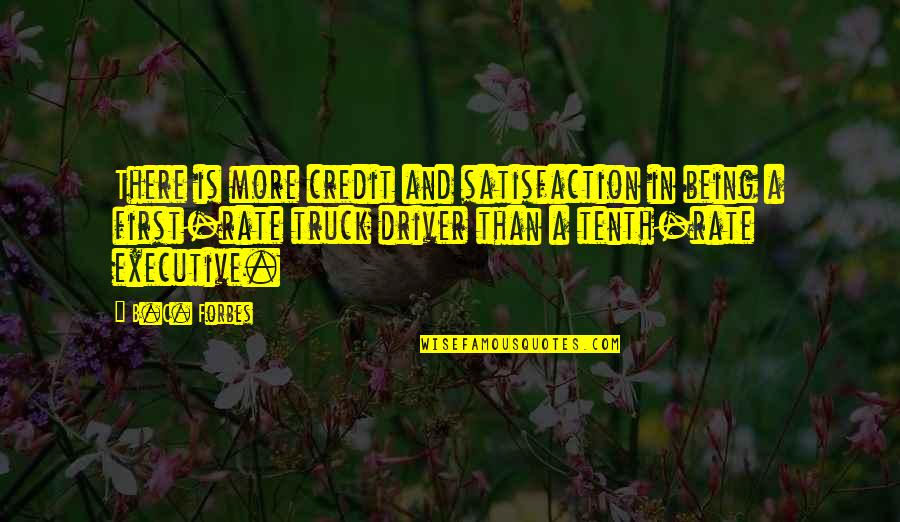 Executive Quotes By B.C. Forbes: There is more credit and satisfaction in being