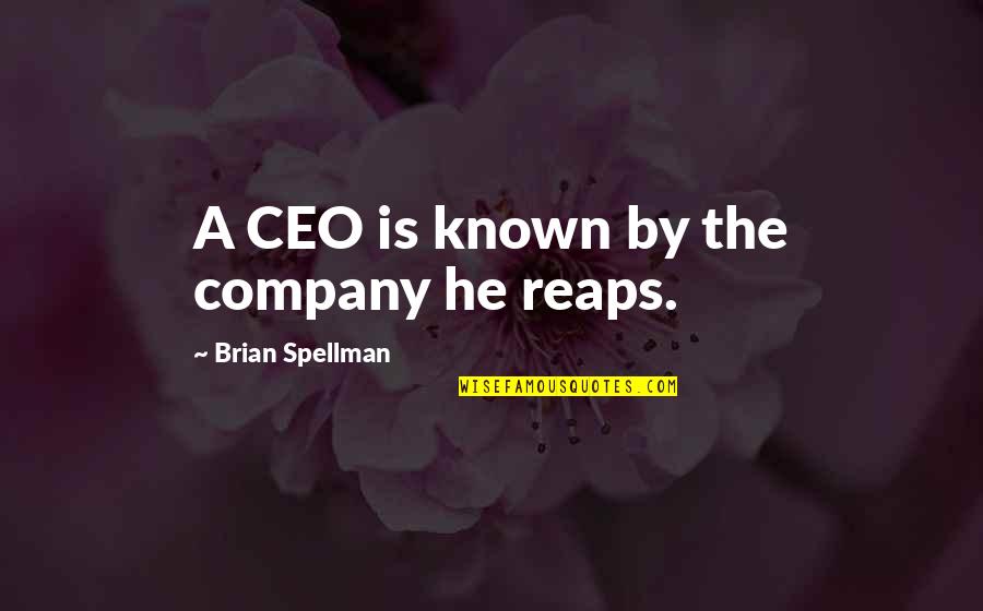 Executive Quotes By Brian Spellman: A CEO is known by the company he