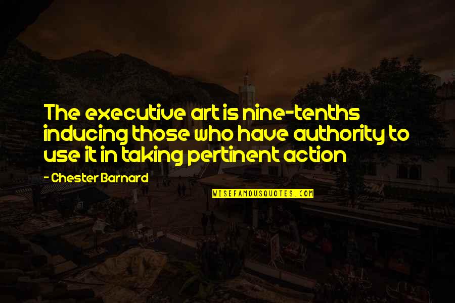 Executive Quotes By Chester Barnard: The executive art is nine-tenths inducing those who