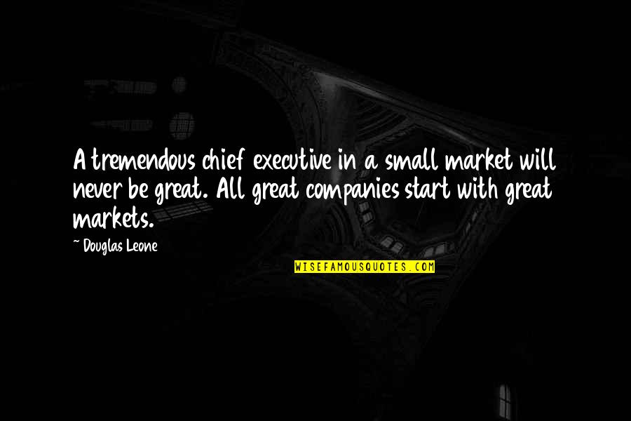 Executive Quotes By Douglas Leone: A tremendous chief executive in a small market
