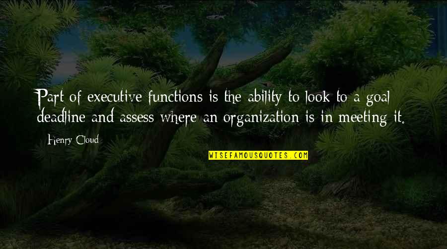 Executive Quotes By Henry Cloud: Part of executive functions is the ability to