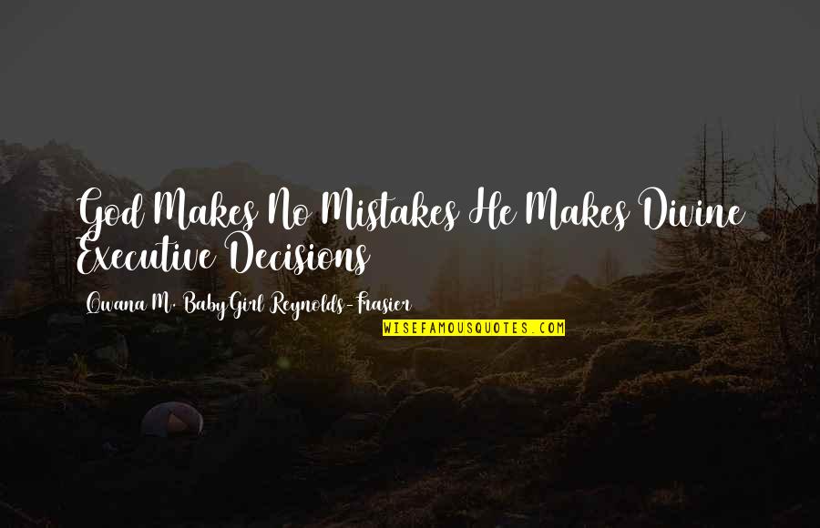 Executive Quotes By Qwana M. BabyGirl Reynolds-Frasier: God Makes No Mistakes He Makes Divine Executive