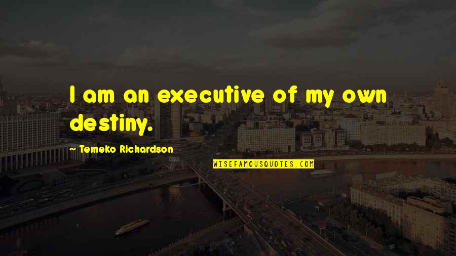 Executive Quotes By Temeko Richardson: I am an executive of my own destiny.