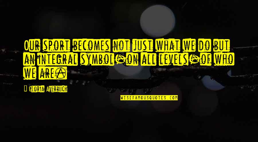 Executive Sponsorship Quotes By Gloria Averbuch: Our sport becomes not just what we do Executive Sponsorship Quotes By Gloria Averbuch: Our sport becomes not just what we do
