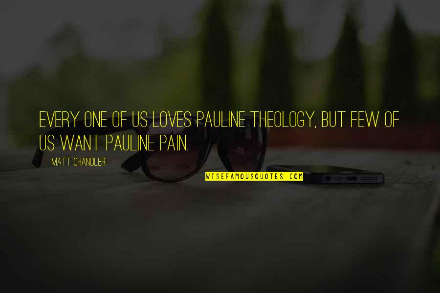 Executor Pathologic Quotes By Matt Chandler: Every one of us loves Pauline theology, but