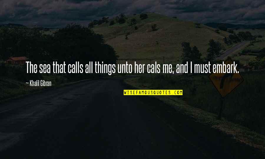 Executors Duties Quotes By Khalil Gibran: The sea that calls all things unto her