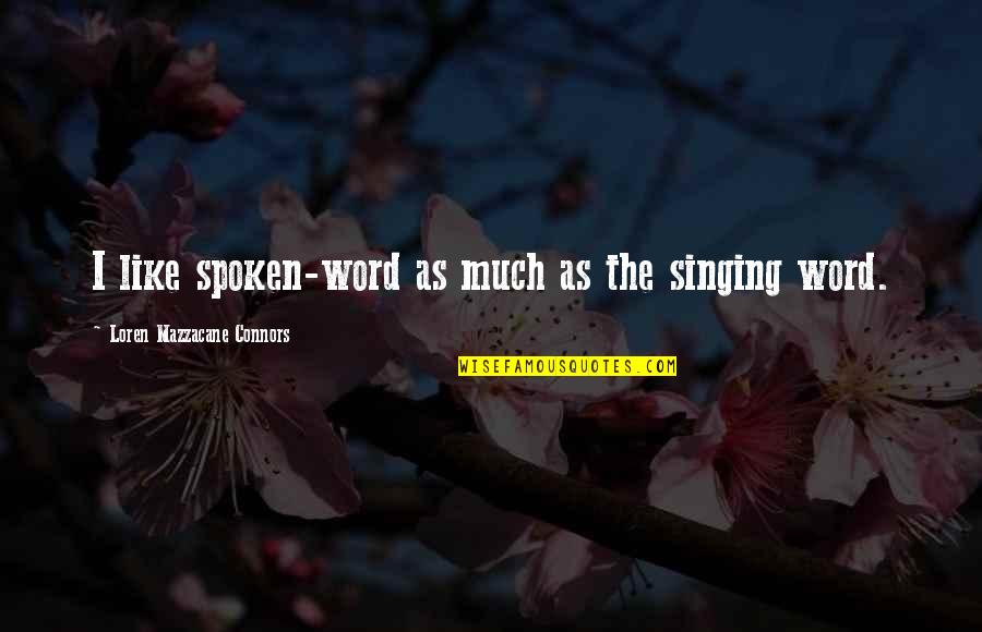 Executors Duties Quotes By Loren Mazzacane Connors: I like spoken-word as much as the singing