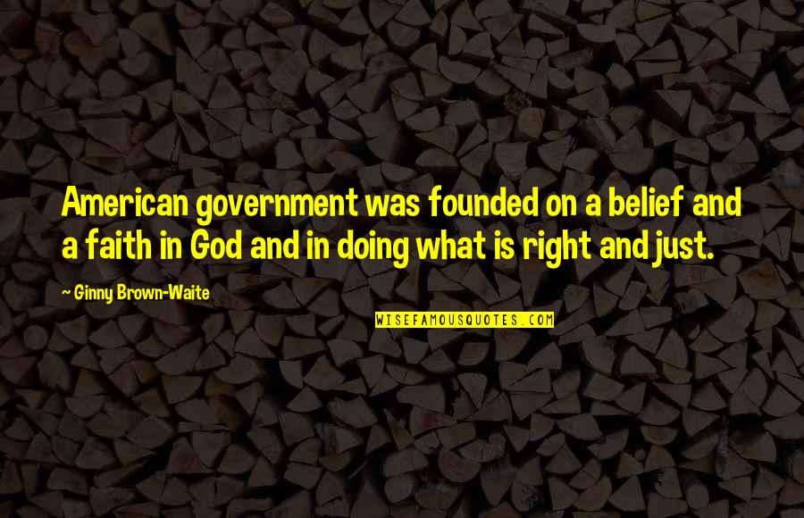 Executrix Domination Quotes By Ginny Brown-Waite: American government was founded on a belief and