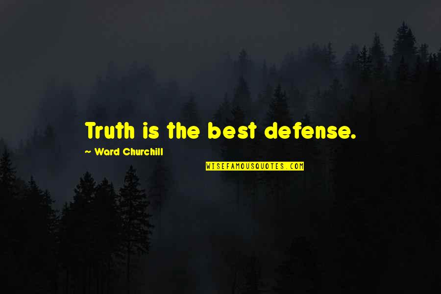 Executrix Plural Quotes By Ward Churchill: Truth is the best defense.