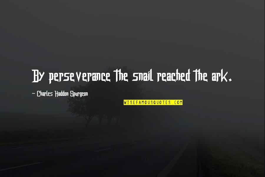 Exegete Quotes By Charles Haddon Spurgeon: By perseverance the snail reached the ark.