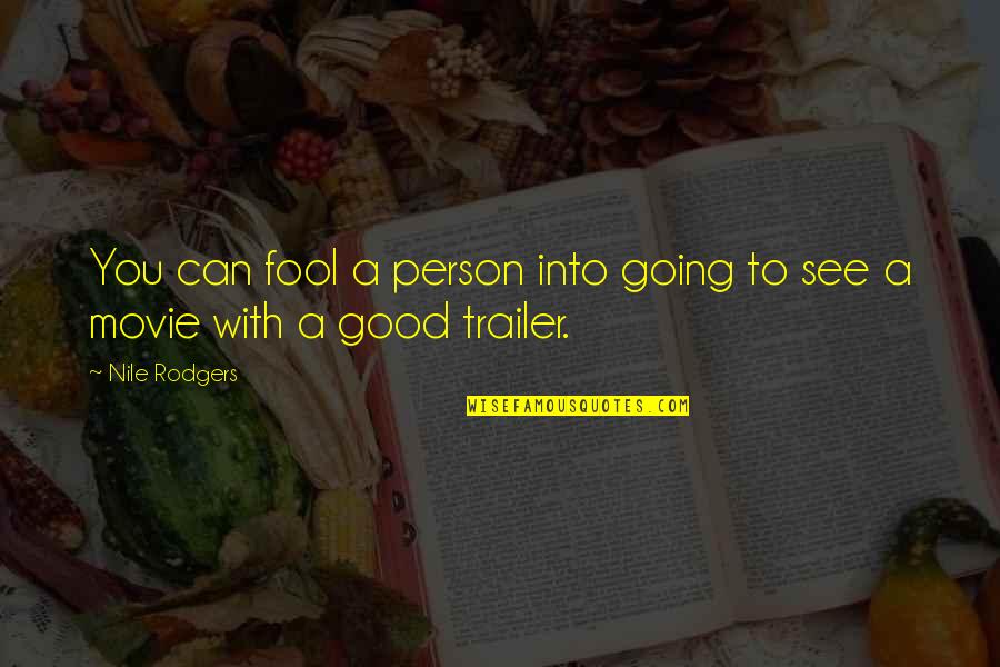 Exegi Monumentum Quotes By Nile Rodgers: You can fool a person into going to