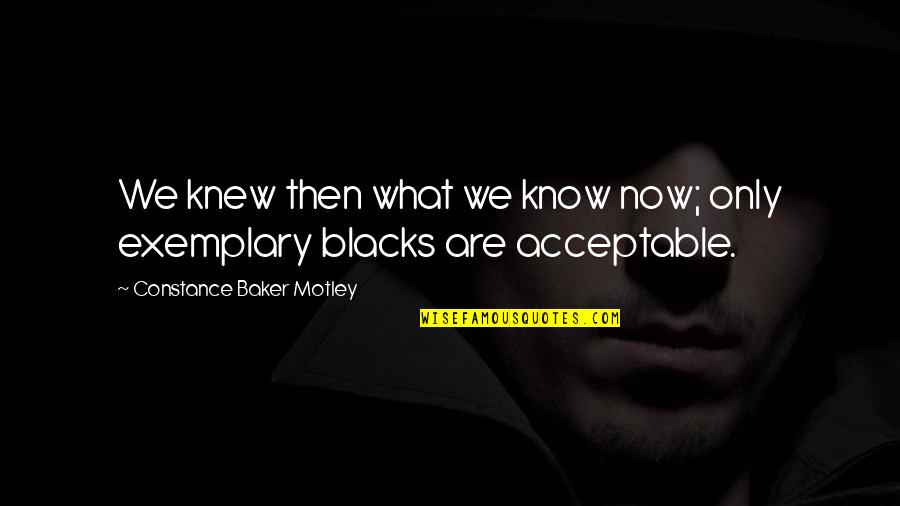 Exemplary Best Quotes By Constance Baker Motley: We knew then what we know now; only Exemplary Best Quotes By Constance Baker Motley: We knew then what we know now; only