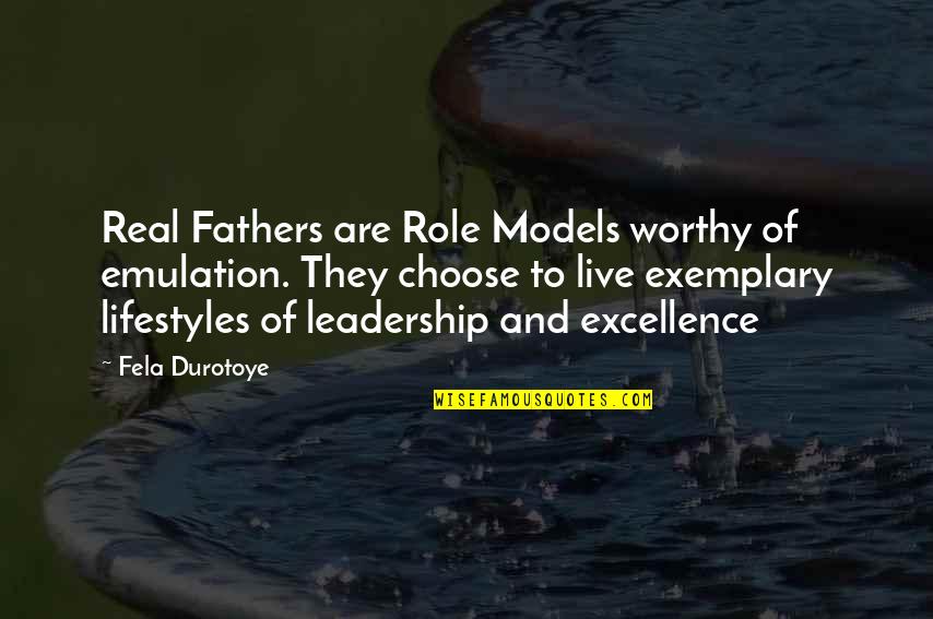 Exemplary Best Quotes By Fela Durotoye: Real Fathers are Role Models worthy of emulation.