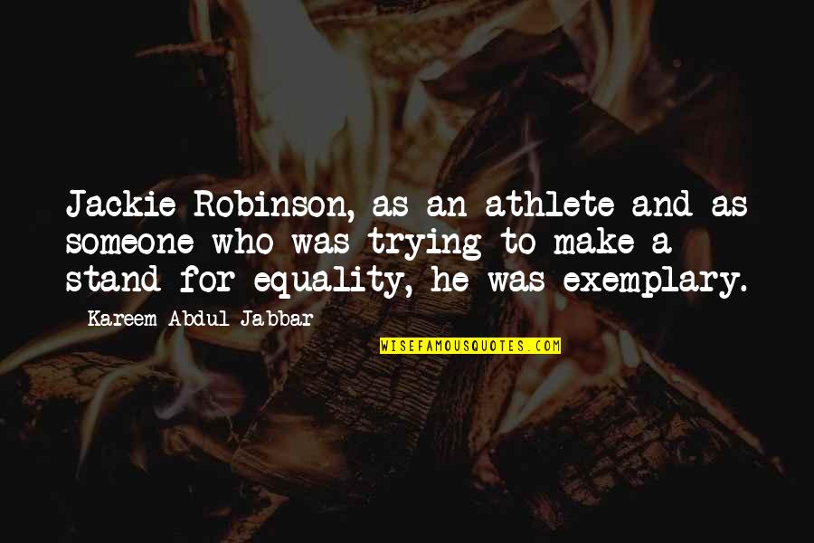 Exemplary Best Quotes By Kareem Abdul-Jabbar: Jackie Robinson, as an athlete and as someone Exemplary Best Quotes By Kareem Abdul-Jabbar: Jackie Robinson, as an athlete and as someone