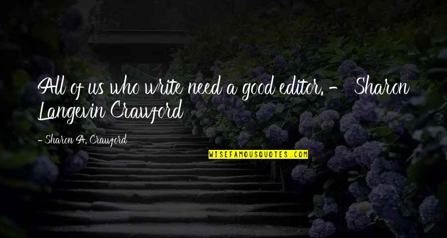 Exemplary Inspiring Quotes By Sharon A. Crawford: All of us who write need a good Exemplary Inspiring Quotes By Sharon A. Crawford: All of us who write need a good