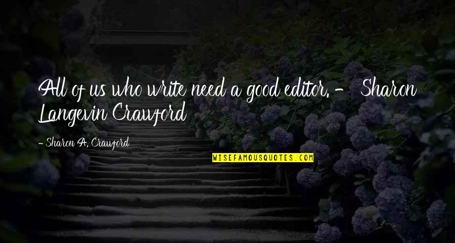 Exemplary Inspiring Quotes By Sharon A. Crawford: All of us who write need a good