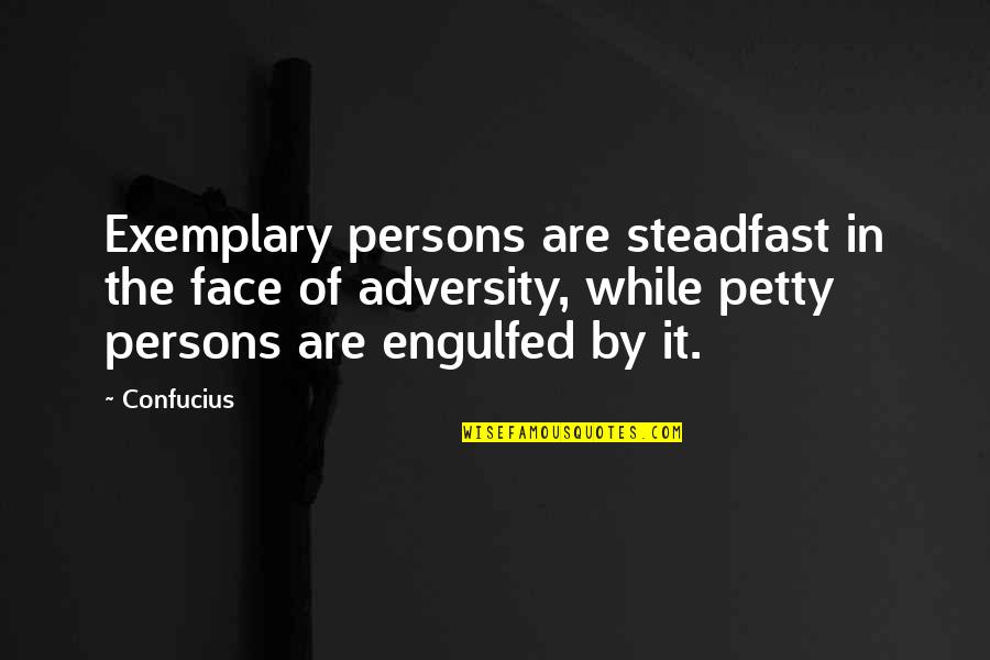 Exemplary Quotes By Confucius: Exemplary persons are steadfast in the face of