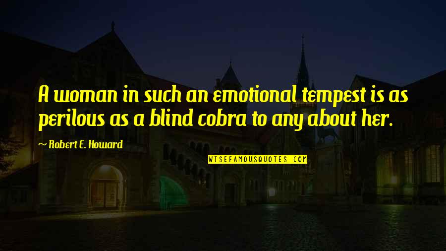 Exemplary Work Quotes By Robert E. Howard: A woman in such an emotional tempest is Exemplary Work Quotes By Robert E. Howard: A woman in such an emotional tempest is