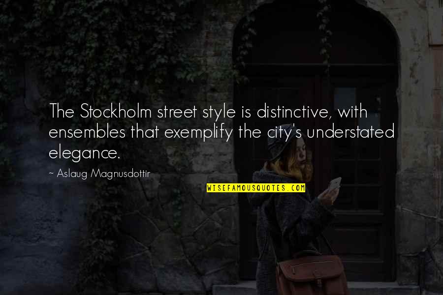 Exemplify Quotes By Aslaug Magnusdottir: The Stockholm street style is distinctive, with ensembles