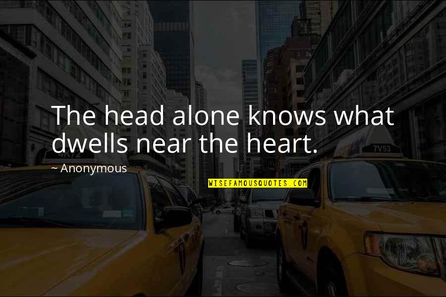 Exemplifying Quotes By Anonymous: The head alone knows what dwells near the
