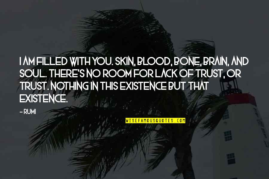 Exemplifying Quotes By Rumi: I am filled with you. Skin, blood, bone,
